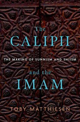 Caliph and the Imam The Making of Sunnism and Shiism  9780190689469 Front Cover