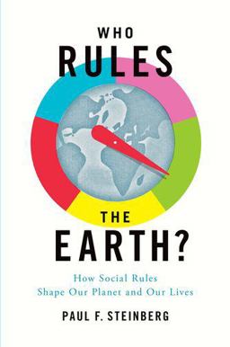 Who Rules the Earth? How Social Rules Shape Our Planet and Our Lives  9780190692216 Front Cover