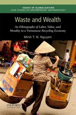 Waste and Wealth An Ethnography of Labor, Value, and Morality in a Vietnamese Recycling Economy  9780190692605 Front Cover
