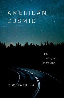 American Cosmic UFOs, Religion, Technology  9780190692889 Front Cover