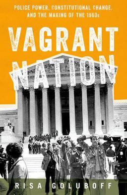 Vagrant Nation Police Power, Constitutional Change, and the Making of The 1960s  9780190699048 Front Cover
