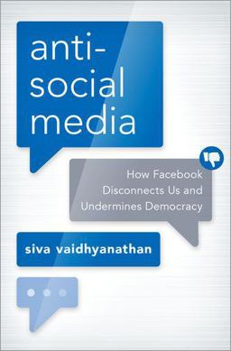Antisocial Media How Facebook Disconnects Us and Undermines Democracy  9780190841164 Front Cover