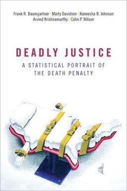 Deadly Justice A Statistical Portrait of the Death Penalty  9780190841546 Front Cover