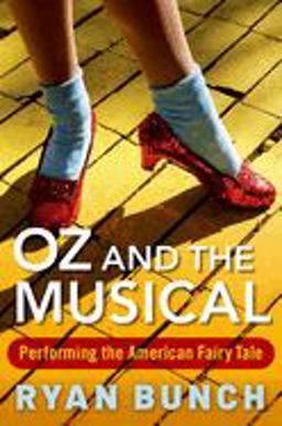 Oz and the Musical Performing the American Fairy Tale  9780190843144 Front Cover