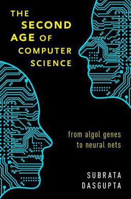 Second Age of Computer Science From Algol Genes to Neural Nets  9780190843861 Front Cover