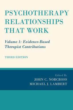 Psychotherapy Relationships That Work Volume 1: Evidence-Based Therapist Contributions 3rd 9780190843953 Front Cover
