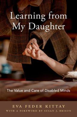 Learning from My Daughter The Value and Care of Disabled Minds  9780190844608 Front Cover