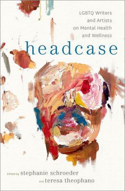 Headcase LGBTQ Writers and Artists on Mental Health and Wellness  9780190846596 Front Cover