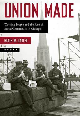 Union Made Working People and the Rise of Social Christianity in Chicago  9780190847371 Front Cover