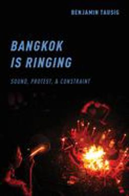 Bangkok Is Ringing Sound, Protest, and Constraint  9780190847531 Front Cover