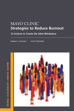 Mayo Clinic Strategies to Reduce Burnout 12 Actions to Create the Ideal Workplace  9780190848965 Front Cover