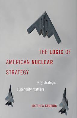 Logic of American Nuclear Strategy Why Strategic Superiority Matters  9780190849184 Front Cover
