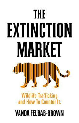 Extinction Market Wildlife Trafficking and How to Counter It  9780190855116 Front Cover