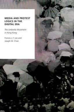 Media and Protest Logics in the Digital Era The Umbrella Movement in Hong Kong  9780190856786 Front Cover