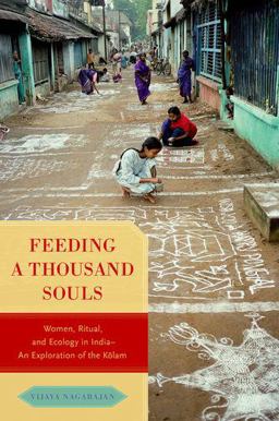 Feeding a Thousand Souls Women, Ritual, and Ecology in India- an Exploration of the Kolam  9780190858070 Front Cover