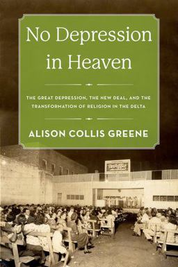 No Depression in Heaven The Great Depression, the New Deal, and the Transformation of Religion in the Delta  9780190858315 Front Cover