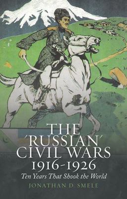 'Russian' Civil Wars, 1916-1926 Ten Years That Shook the World  9780190861148 Front Cover