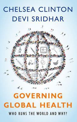 Governing Global Health Who Runs the World and Why?  9780190865986 Front Cover