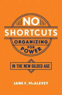 No Shortcuts Organizing for Power in the New Gilded Age  9780190868659 Front Cover