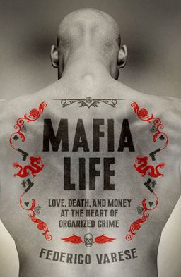 Mafia Life Love, Death, and Money at the Heart of Organized Crime  9780190868932 Front Cover