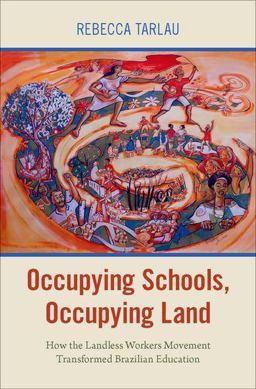 Occupying Schools, Occupying Land How the Landless Workers Movement Transformed Brazilian Education  9780190870324 Front Cover