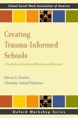 Creating Trauma-Informed Schools A Guide for School Social Workers and Educators  9780190873806 Front Cover