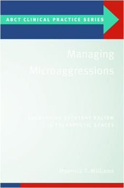 Managing Microaggressions Addressing Everyday Racism in Therapeutic Spaces  9780190875237 Front Cover
