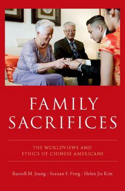 Family Sacrifices The Worldviews and Ethics of Chinese Americans  9780190875923 Front Cover