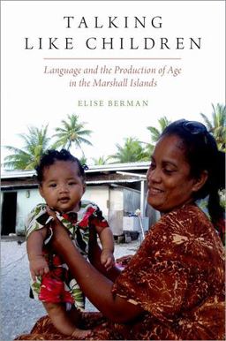 Talking Like Children Language and the Production of Age in the Marshall Islands  9780190876982 Front Cover