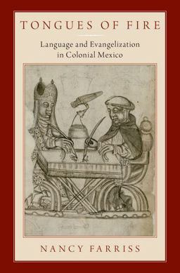 Tongues of Fire Language and Evangelization in Colonial Mexico  9780190884109 Front Cover