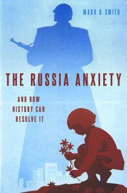 Russia Anxiety And How History Can Resolve It  9780190886059 Front Cover