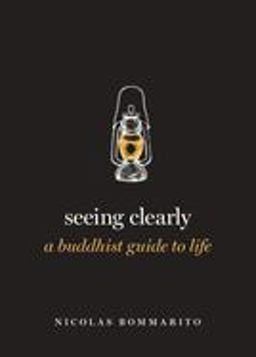 Seeing Clearly A Buddhist Guide to Life  9780190887506 Front Cover