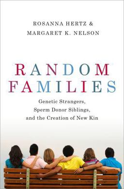 Random Families Genetic Strangers, Sperm Donor Siblings, and the Creation of New Kin  9780190888275 Front Cover