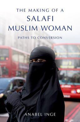 Making of a Salafi Muslim Woman Paths to Conversion  9780190889203 Front Cover