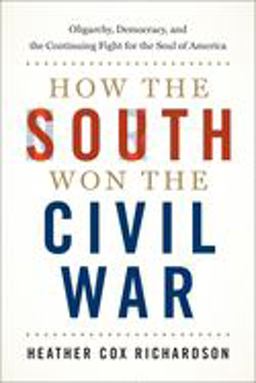 How the South Won the Civil War Oligarchy, Democracy, and the Continuing Fight for the Soul of America  9780190900908 Front Cover