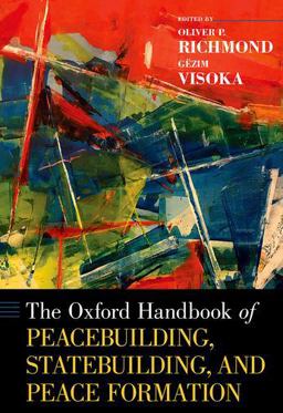 The Oxford Handbook of Peacebuilding, Statebuilding, and Peace Formation The Oxford Handbook of Peacebuilding, Statebuilding, and Peace Formation