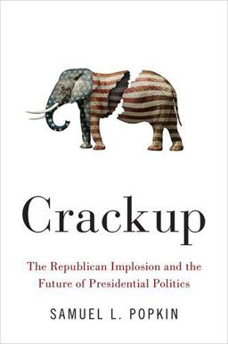 Crackup The Republican Implosion and the Future of Presidential Politics  9780190913823 Front Cover