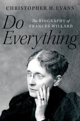 Do Everything The Biography of Frances Willard  9780190914073 Front Cover