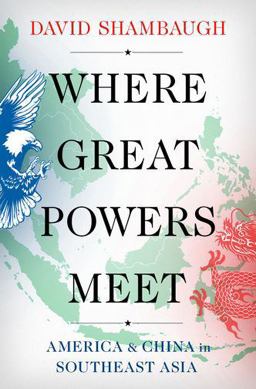 Where Great Powers Meet America and China in Southeast Asia  9780190914974 Front Cover