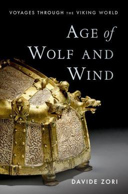 Age of Wolf and Wind Voyages Through the Viking World  9780190916060 Front Cover