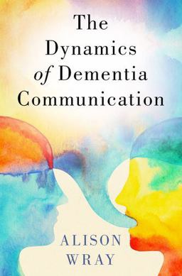 The Dynamics of Dementia Communication The Dynamics of Dementia Communication