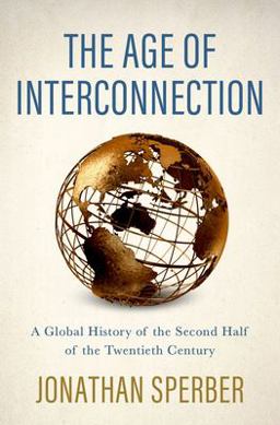 Age of Interconnection A Global History of the Second Half of the Twentieth Century  9780190918958 Front Cover