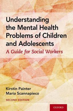 Understanding the Mental Health Problems of Children and Adolescents A Guide for Social Workers 2nd 9780190927844 Front Cover