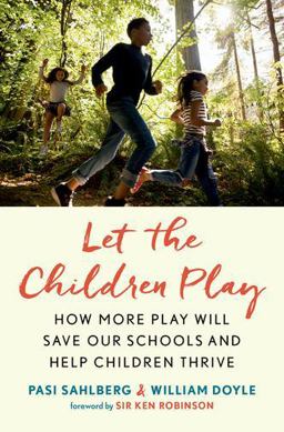 Let the Children Play: How More Play Will Save Our Schools and Help Children Thrive  9780190930967 Front Cover