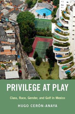 Privilege at Play Class, Race, Gender, and Golf in Mexico  9780190931605 Front Cover