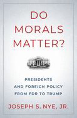 Do Morals Matter? Presidents and Foreign Policy from FDR to Trump  9780190935962 Front Cover
