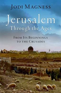 Jerusalem Through the Ages From Its Beginnings to the Crusades  9780190937805 Front Cover