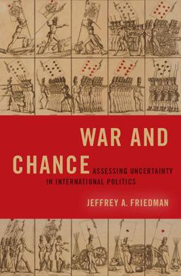 War and Chance Assessing Uncertainty in International Politics  9780190938024 Front Cover