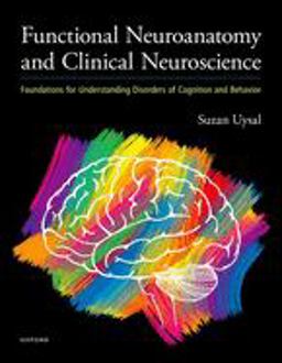 Functional Neuroanatomy and Clinical Neuroscience Foundations for Understanding Disorders of Cognition and Behavior  9780190943608 Front Cover