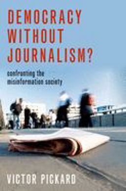 Democracy Without Journalism? Confronting the Misinformation Society  9780190946760 Front Cover